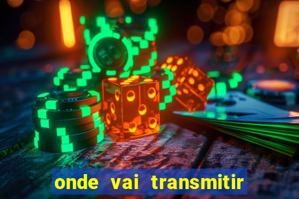 onde vai transmitir o jogo do brasil hoje